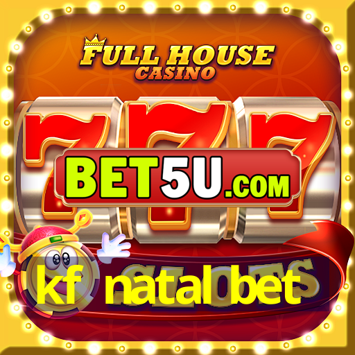 kf natal bet